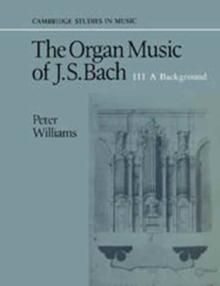 Image for The Organ Music of J. S. Bach: Volume 3, A Background