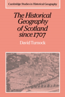 Image for The historical geography of Scotland since 1707  : geographical aspects of modernisation