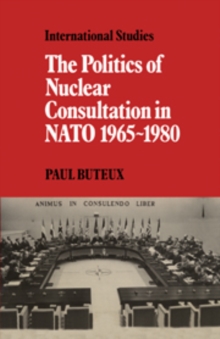 Image for The Politics of Nuclear Consultation in NATO 1965-1980