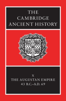 Image for The Cambridge ancient history: The Augustan empire, 43 B.C. - A.D. 69