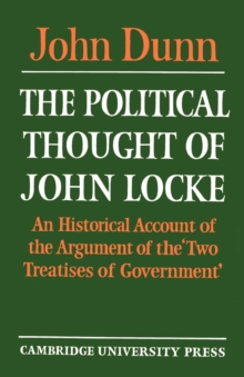 Image for The political thought of John Locke  : an historical account of the argument of the 'Two treatises of government'