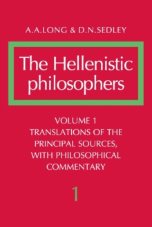 The Hellenistic Philosophers: Volume 1, Translations of the Principal Sources with Philosophical Commentary