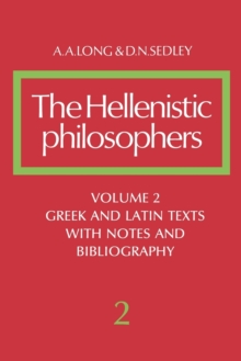 The Hellenistic Philosophers: Volume 2, Greek and Latin Texts with Notes and Bibliography