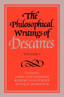 The Philosophical Writings of Descartes: Volume 1