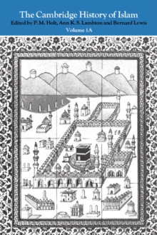 Cambridge History of Islam: Volume 1A, The Central Islamic Lands from Pre-Islamic Times to the First World War