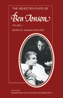Selected Plays of Ben Jonson: Volume 1