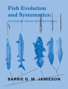 Image for Fish Evolution and Systematics: Evidence from Spermatozoa