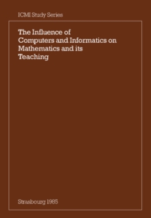 Influence of Computers and Informatics on Mathematics and its Teaching