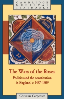 Image for The wars of the Roses  : politics and the constitution in England, c.1437-1509