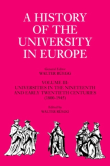 History of the University in Europe: Volume 3, Universities in the Nineteenth and Early Twentieth Centuries (1800–1945)