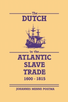 Dutch in the Atlantic Slave Trade, 1600-1815