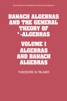 Banach Algebras and the General Theory of *-Algebras: Volume 1, Algebras and Banach Algebras
