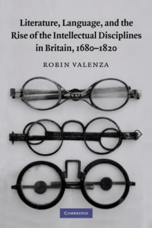Literature, Language, and the Rise of the Intellectual Disciplines in Britain, 1680-1820