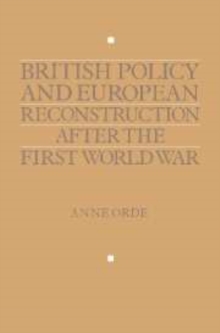Image for British Policy and European Reconstruction after the First World War