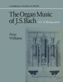 Image for The Organ Music of J. S. Bach: Volume 3, A Background