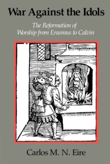 Image for War against the idols  : the reformation of worship from Erasmus to Calvin