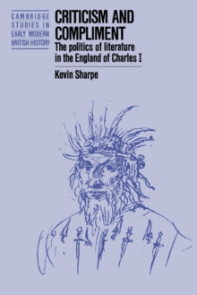 Image for Criticism and Compliment : The Politics of Literature in the England of Charles I