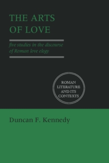 Image for The Arts of Love : Five Studies in the Discourse of Roman Love Elegy
