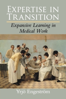 Expertise in Transition: Expansive Learning in Medical Work