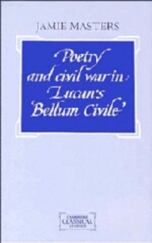 Poetry and Civil War in Lucan's Bellum Civile