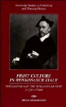 Image for Print Culture in Renaissance Italy : The Editor and the Vernacular Text, 1470-1600