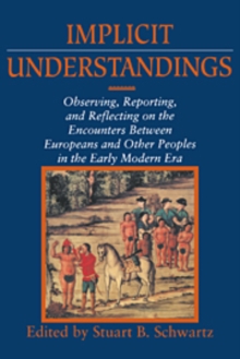 Image for Implicit Understandings : Observing, Reporting and Reflecting on the Encounters between Europeans and Other Peoples in the Early Modern Era