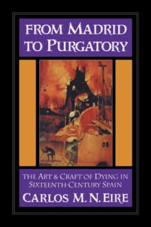 Image for From Madrid to Purgatory : The Art and Craft of Dying in Sixteenth-Century Spain