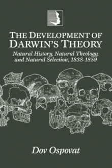 Image for The Development of Darwin's Theory : Natural History, Natural Theology, and Natural Selection, 1838-1859