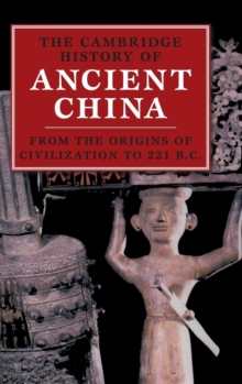 Image for The Cambridge history of ancient China  : from the origins of civilization to 221 B.C.