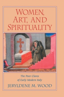 Image for Women, Art, and Spirituality : The Poor Clares of Early Modern Italy