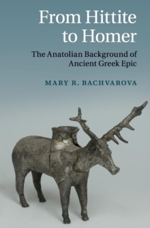 Image for From Hittite to Homer  : the Anatolian background of ancient Greek epic