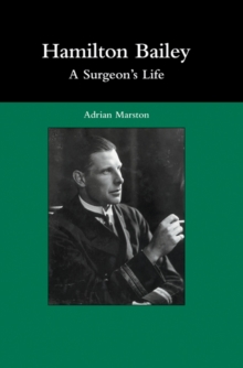 Hamilton Bailey: A Surgeon's Life