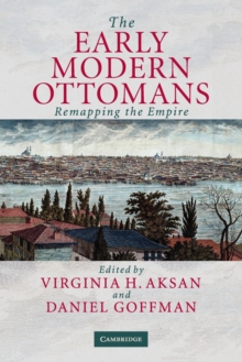 Image for The early modern Ottomans  : remapping the Empire