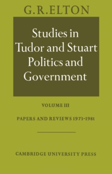 Studies in Tudor and Stuart Politics and Government: Volume 3, Papers and Reviews 1973-1981