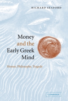 Image for Money and the early Greek mind  : Homer, philosophy, tragedy