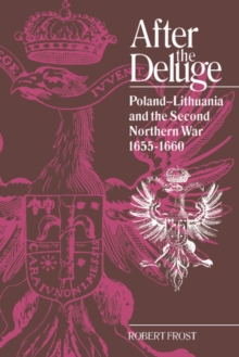 Image for After the deluge  : Poland-Lithuania and the Second Northern War, 1655-1660
