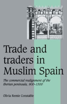 Image for Trade and traders in Muslim Spain  : the commercial realignment of the Iberian peninsula, 900-1500