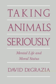 Taking Animals Seriously: Mental Life and Moral Status