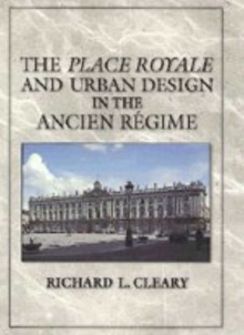 Image for The Place Royale and Urban Design in the Ancien Regime