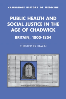 Public Health and Social Justice in the Age of Chadwick: Britain, 1800–1854