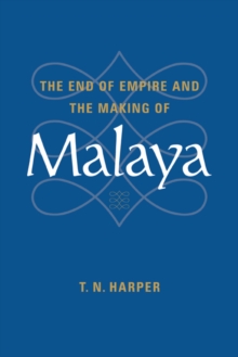 End of Empire and the Making of Malaya