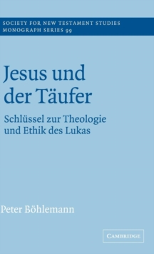 Image for Jesus und der Tèaufer  : Schlèussel zur Theologie und Ethik des Lukas
