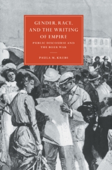 Image for Gender, race, and the writing of Empire  : public discourse and the Boer War