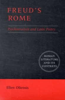 Freud’s Rome: Psychoanalysis and Latin Poetry