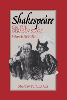 Shakespeare on the German Stage: Volume 1, 1586-1914