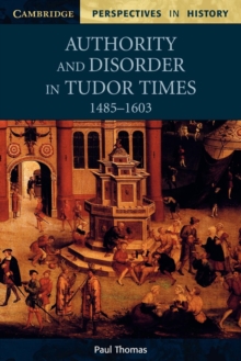 Image for Authority and Disorder in Tudor Times, 1485–1603