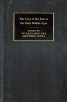 Uses of the Past in the Early Middle Ages