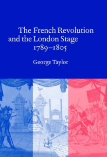 French Revolution and the London Stage, 1789-1805