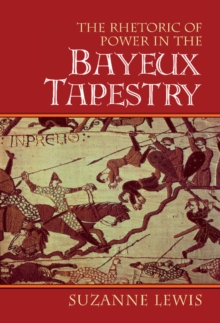 Image for The Rhetoric of Power in the Bayeux Tapestry