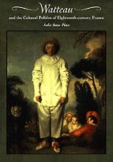 Image for Watteau and the cultural politics of eighteenth-century France
